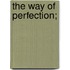 The Way Of Perfection;