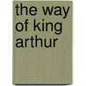 The Way of King Arthur by Christopher Hibbert