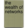 The Wealth Of Networks by Yochai Benkler