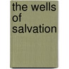 The Wells of Salvation by Somerset R. Maxwell