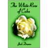 The White Rose of Cuba door Jack Denson