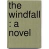 The Windfall : A Novel by Mary Noailles Murfree