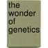The Wonder Of Genetics