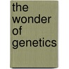 The Wonder Of Genetics by Richard V. Kowles