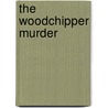 The Woodchipper Murder door Arthur Herzog