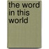 The Word in This World