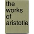 The Works Of Aristotle