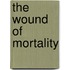 The Wound Of Mortality