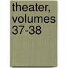 Theater, Volumes 37-38 door August Von Kotzebue