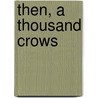 Then, a Thousand Crows by Keith Ratzlaff