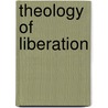 Theology Of Liberation by Gustavo Gutiaerrez