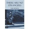 There Are No Strangers by Yaja Boren