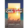 There Can Be Only Love by Deborah S. Confer