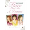There Must Be A Reason by Myrna Swart