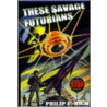 These Savage Futurians door Philip E. High