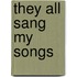 They All Sang My Songs