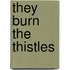 They Burn the Thistles