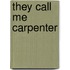 They Call Me Carpenter