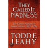 They Called It Madness by Todd E. Leahy