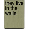 They Live in the Walls by Allaby Sam