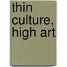 Thin Culture, High Art by Anne Lounsbery