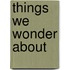 Things We Wonder About