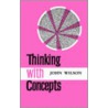 Thinking with Concepts by John Wilson