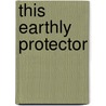 This Earthly Protector door Roger Darrell Starnes