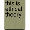 This Is Ethical Theory door Jan Narveson