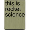 This Is Rocket Science by Gloria Skurzynski