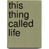 This Thing Called Life
