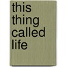 This Thing Called Life door Tracy Thornton