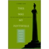 This Was My Pottsville by J. Robert Zane