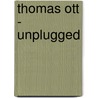 Thomas Ott - unplugged door Barbara Liebster