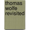 Thomas Wolfe Revisited by Ralph Roberts