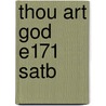Thou Art God E171 Satb door Onbekend