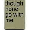 Though None Go with Me door Jerry B. Jenkins