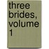 Three Brides, Volume 1