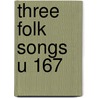 Three Folk Songs U 167 door Rutter