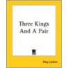 Three Kings And A Pair by Ring Lardner