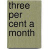 Three Per Cent A Month door Charles Burdett