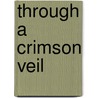 Through A Crimson Veil by Patti O'Shea
