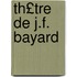Th£tre de J.F. Bayard