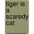 Tiger Is a Scaredy Cat