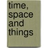 Time, Space and Things