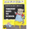 Timothy Goes to School door Rosemary Wells