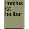 Tinnitus ist heilbar ! door Hans Greuel