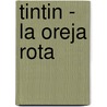 Tintin - La Oreja Rota by Hergé