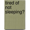 Tired Of Not Sleeping? door Sandra Cabot