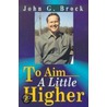 To Aim A Little Higher door John G. Brock